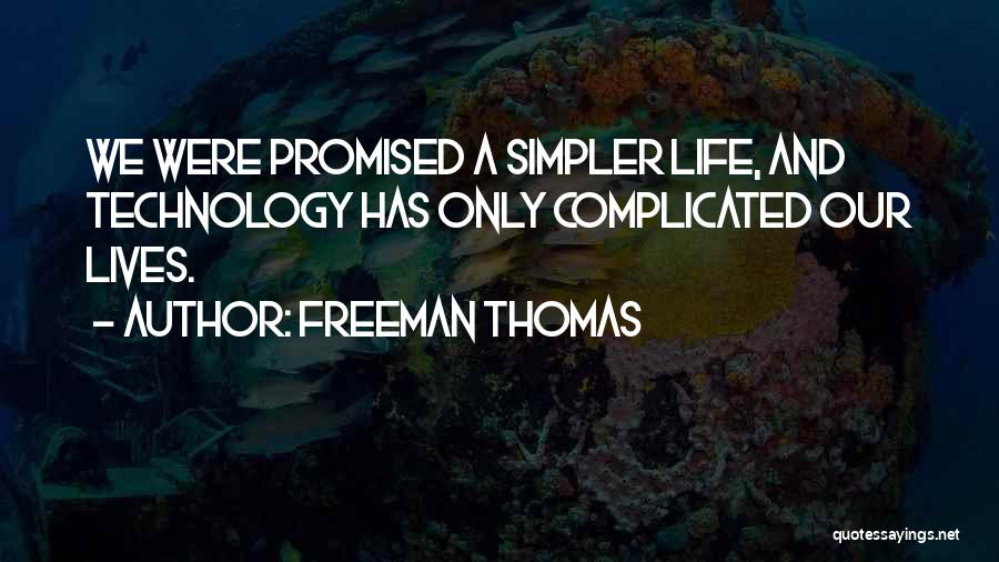 Simpler Life Quotes By Freeman Thomas