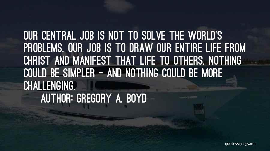 Simpler Life Quotes By Gregory A. Boyd