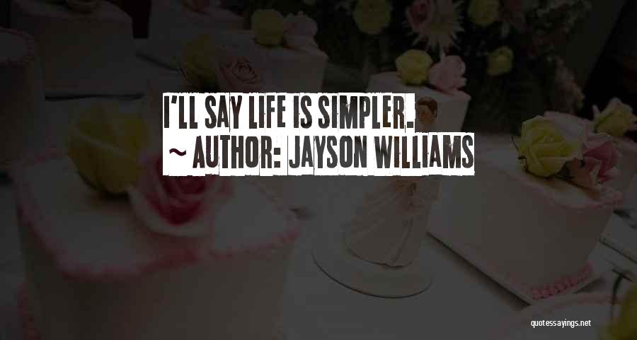 Simpler Life Quotes By Jayson Williams