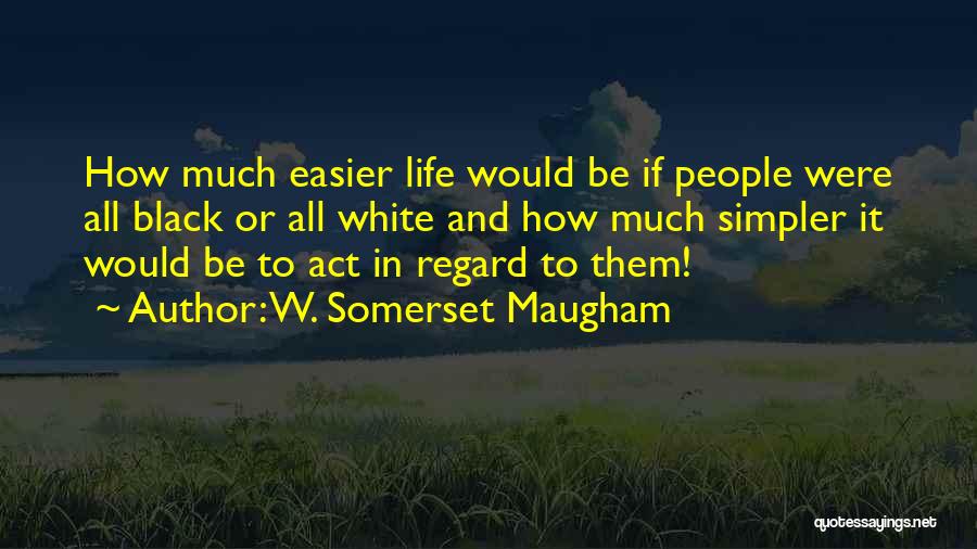 Simpler Life Quotes By W. Somerset Maugham