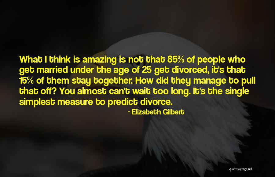Simplest People Quotes By Elizabeth Gilbert Simplest People Quotes By Elizabeth Gilbert