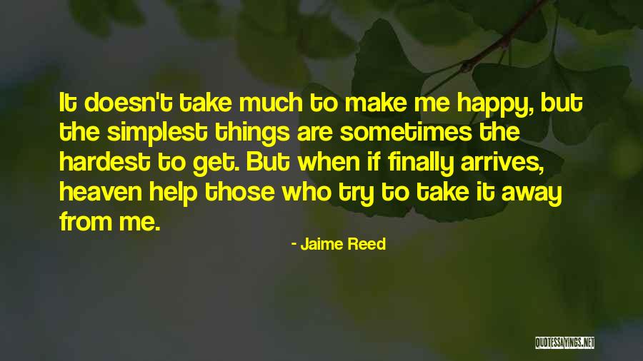 Simplest Things Can Make You Happy Quotes By Jaime Reed Simplest Things Can Make You Happy Quotes By Jaime Reed