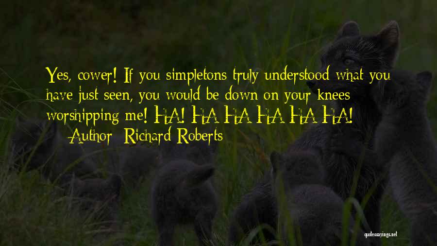 Simpletons Quotes By Richard Roberts