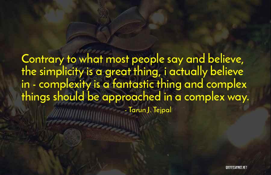 Simplicity And Complexity Quotes By Tarun J. Tejpal Simplicity And Complexity Quotes By Tarun J. Tejpal