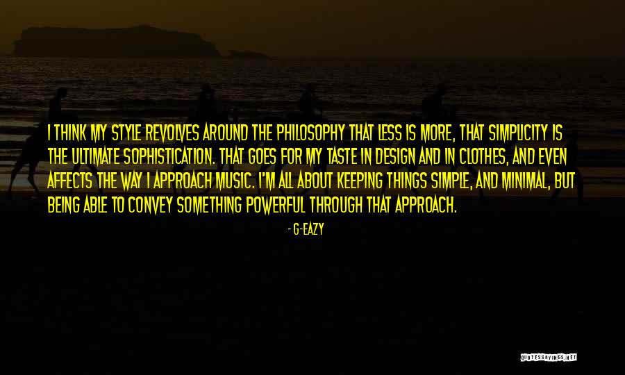 Simplicity Design Quotes By G-Eazy Simplicity Design Quotes By G-Eazy