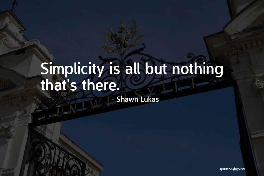 Simplicity Design Quotes By Shawn Lukas Simplicity Design Quotes By Shawn Lukas