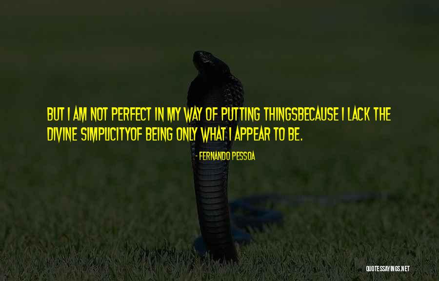 Simplicity Is Divine Quotes By Fernando Pessoa Simplicity Is Divine Quotes By Fernando Pessoa