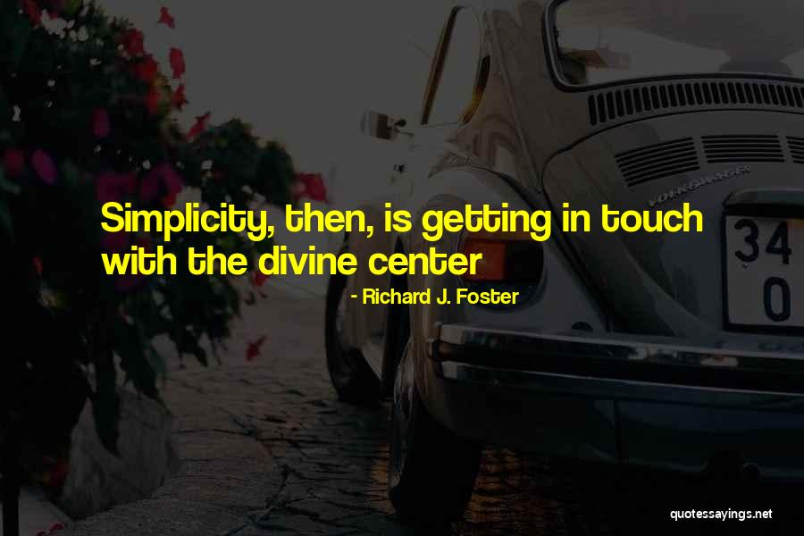 Simplicity Is Divine Quotes By Richard J. Foster Simplicity Is Divine Quotes By Richard J. Foster