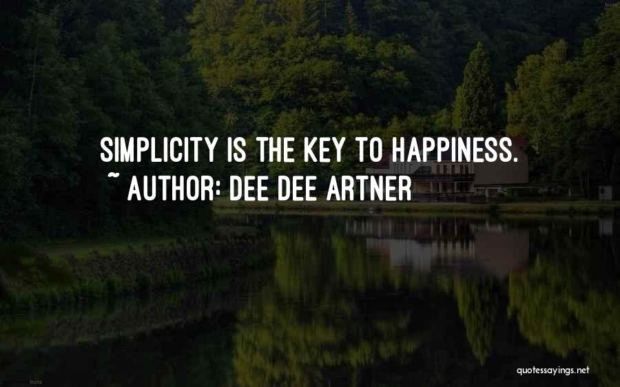 Simplicity Is The Key To Happiness Quotes By Dee Dee Artner
