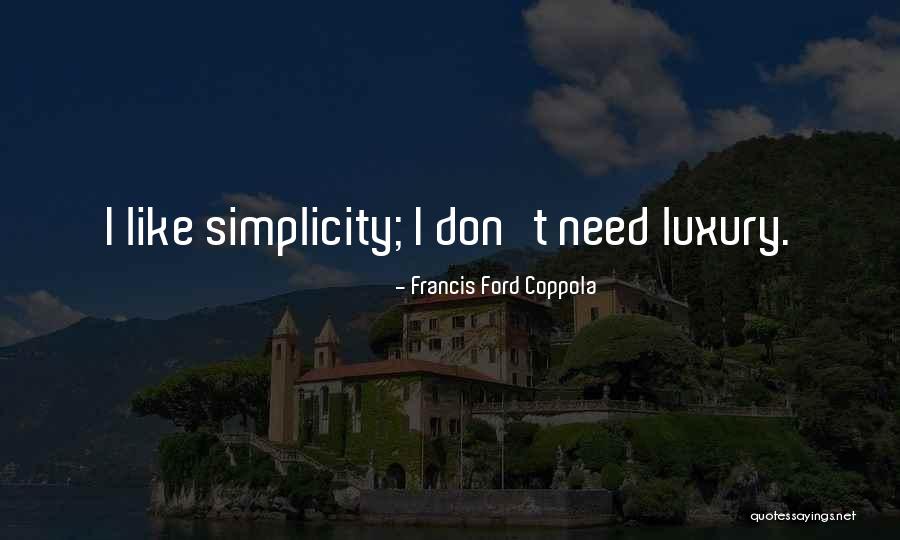 Simplicity Luxury Quotes By Francis Ford Coppola Simplicity Luxury Quotes By Francis Ford Coppola