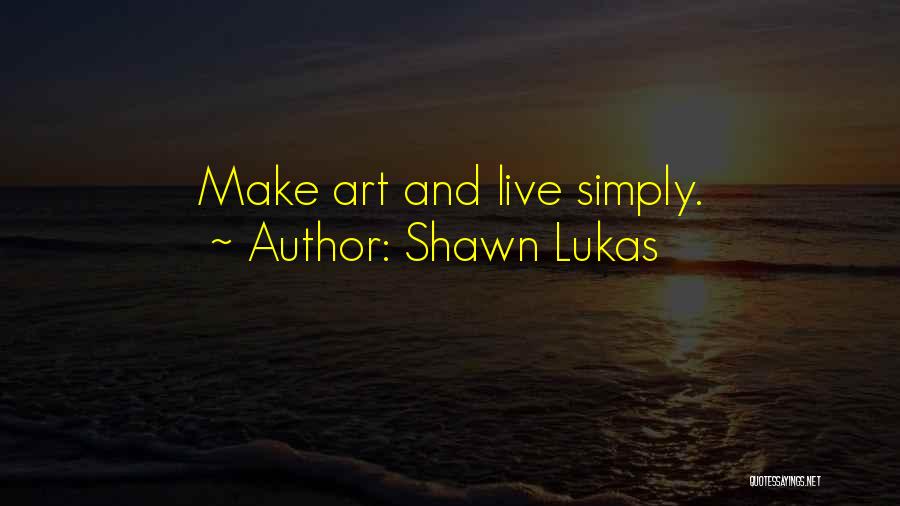 Simplicity Quotes By Shawn Lukas