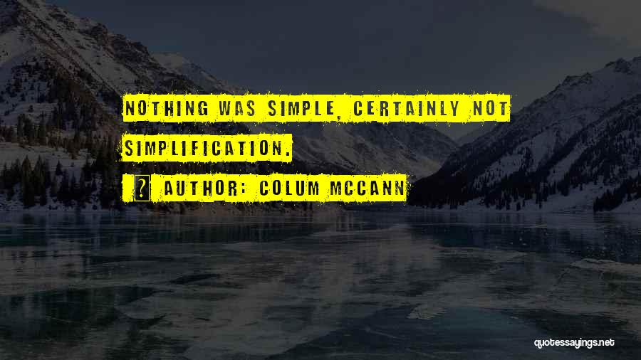Simplification Quotes By Colum McCann