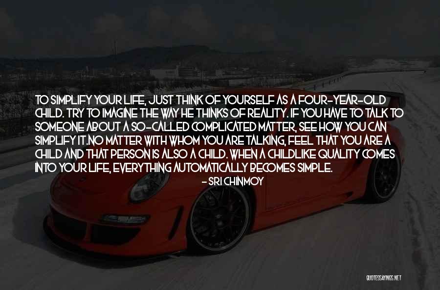 Simplify Your Life Quotes By Sri Chinmoy Simplify Your Life Quotes By Sri Chinmoy