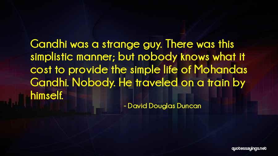 Simplistic Life Quotes By David Douglas Duncan Simplistic Life Quotes By David Douglas Duncan