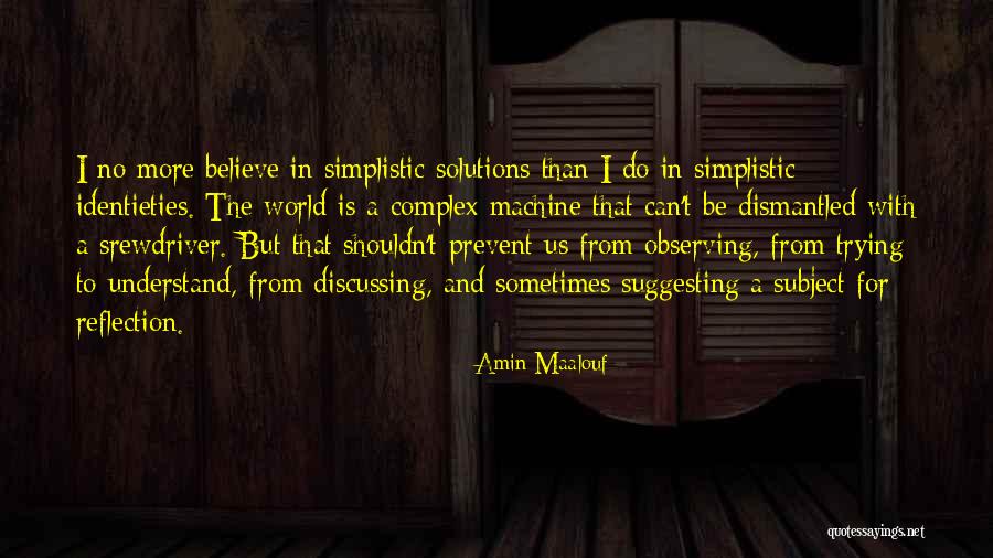 Simplistic Solutions Quotes By Amin Maalouf Simplistic Solutions Quotes By Amin Maalouf