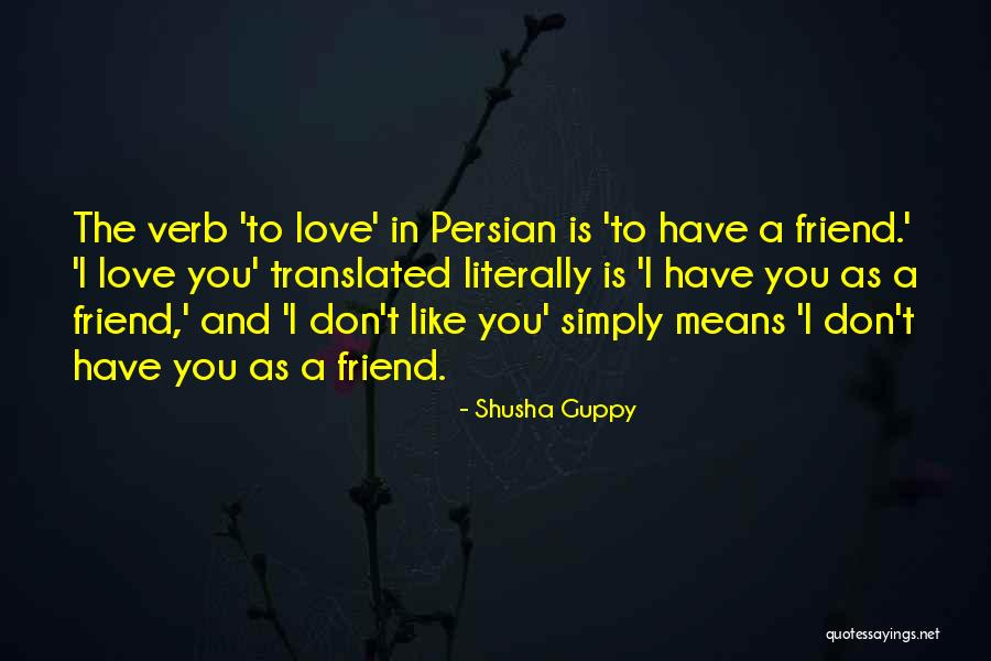 Simply Love Quotes By Shusha Guppy Simply Love Quotes By Shusha Guppy