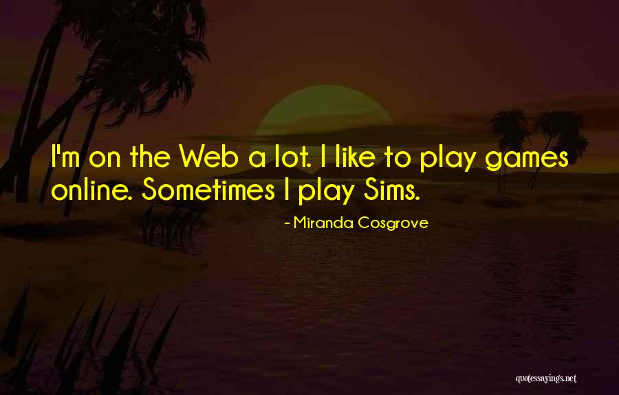 Sims 2 Quotes By Miranda Cosgrove Sims 2 Quotes By Miranda Cosgrove