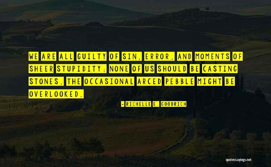 Sin And Guilt Quotes By Richelle E. Goodrich Sin And Guilt Quotes By Richelle E. Goodrich