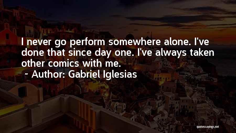 Since Day One Quotes By Gabriel Iglesias