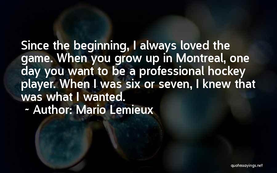 Since Day One Quotes By Mario Lemieux