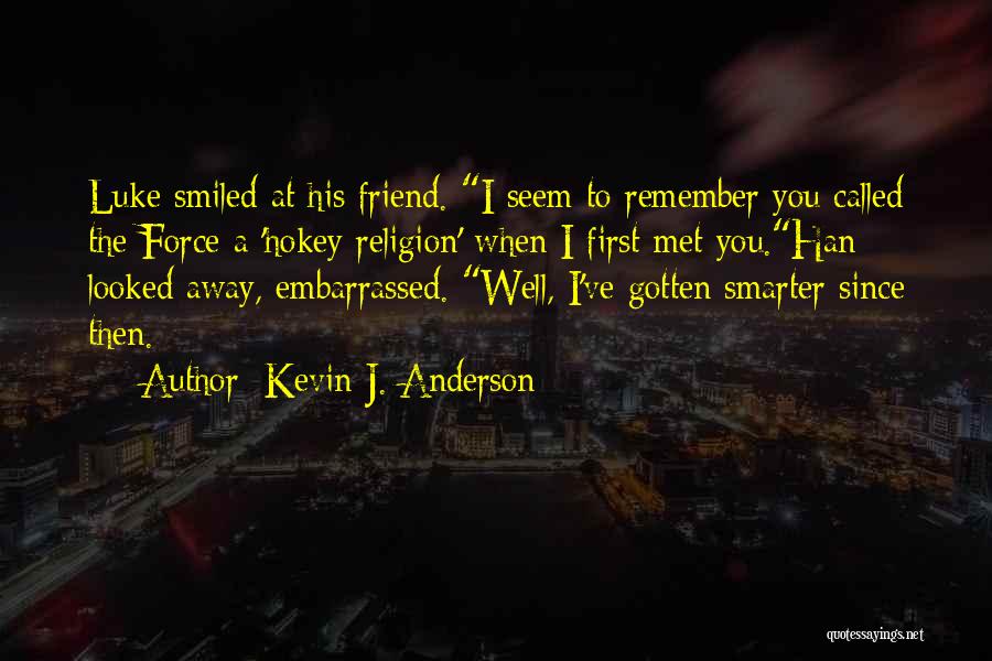 Since I First Met You Quotes By Kevin J. Anderson