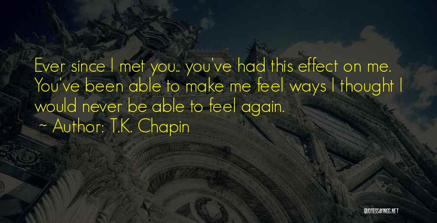 Since I Met You Quotes By T.K. Chapin