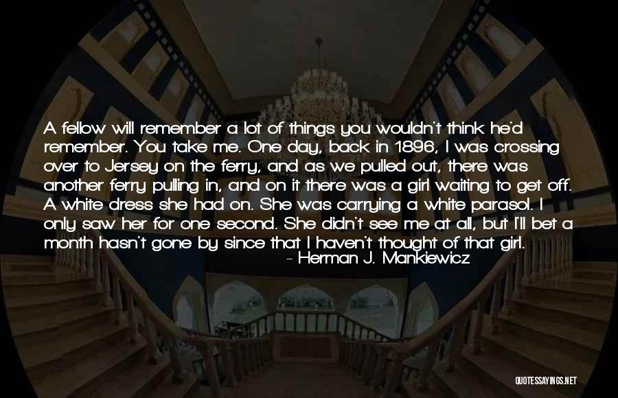 Since The Day I Saw You Quotes By Herman J. Mankiewicz Since The Day I Saw You Quotes By Herman J. Mankiewicz