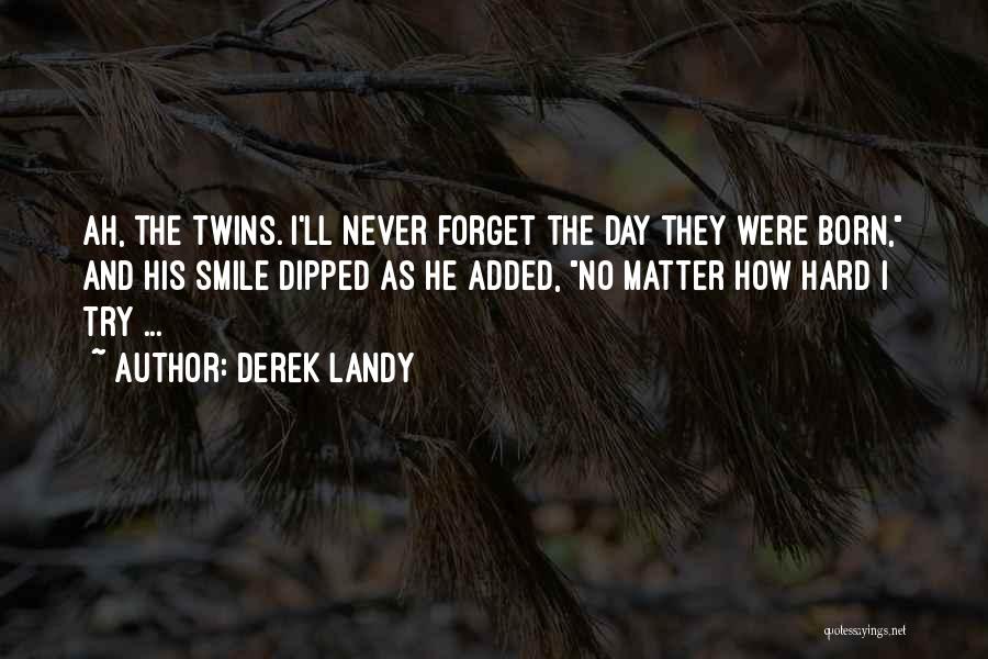 Since The Day You Were Born Quotes By Derek Landy