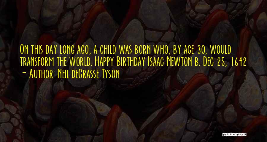Since The Day You Were Born Quotes By Neil DeGrasse Tyson