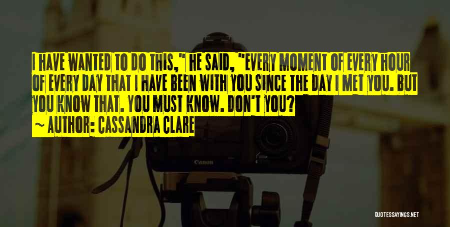 Since The Moment I Met You Quotes By Cassandra Clare