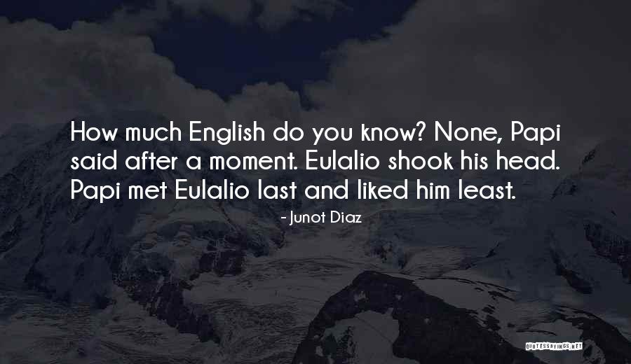 Since The Moment I Met You Quotes By Junot Diaz Since The Moment I Met You Quotes By Junot Diaz