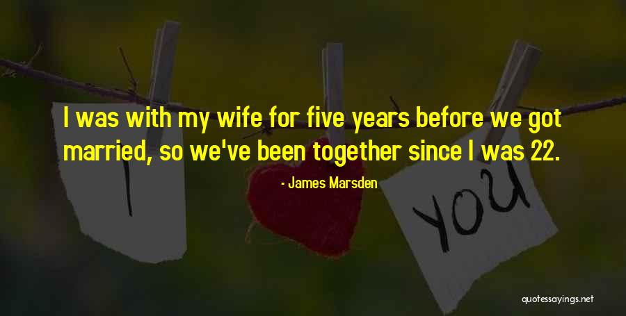 Since We've Been Together Quotes By James Marsden Since We've Been Together Quotes By James Marsden