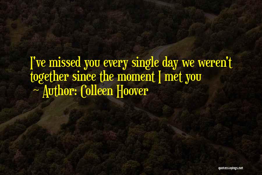 Since We've Met Quotes By Colleen Hoover