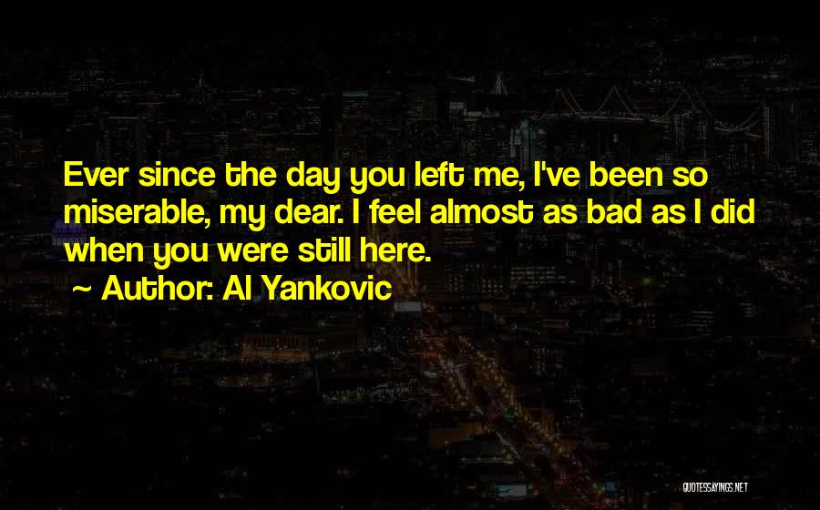 Since You Left Me Quotes By Al Yankovic