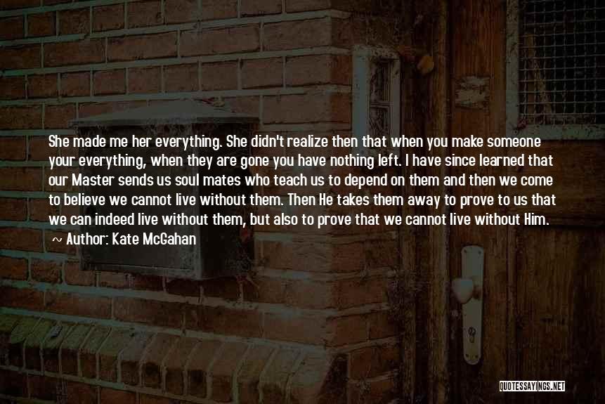 Since You're Gone Quotes By Kate McGahan
