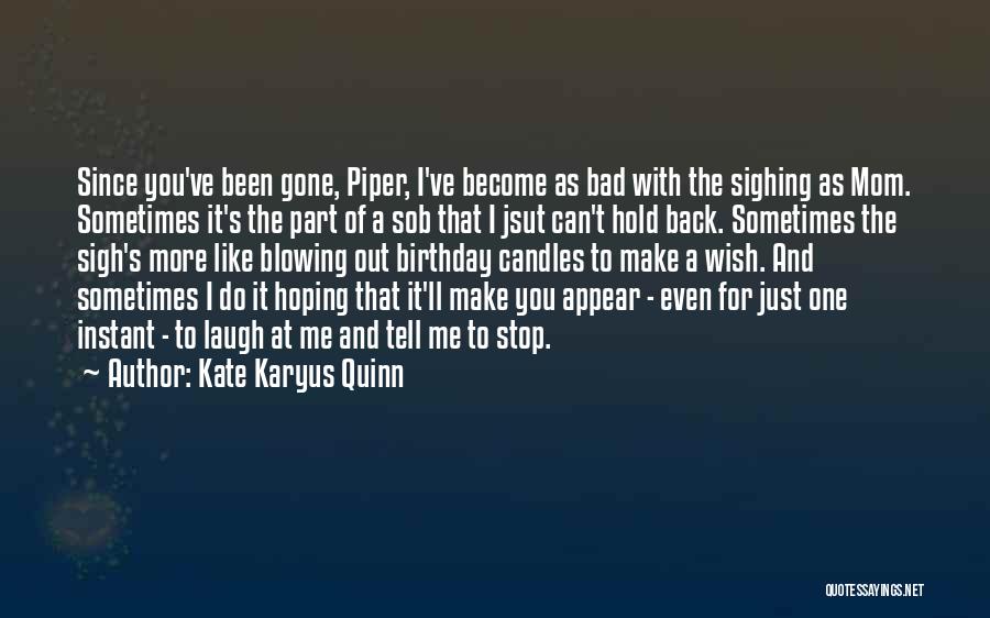 Since You've Been Gone Quotes By Kate Karyus Quinn