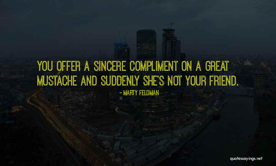 Sincere Friend Quotes By Marty Feldman Sincere Friend Quotes By Marty Feldman
