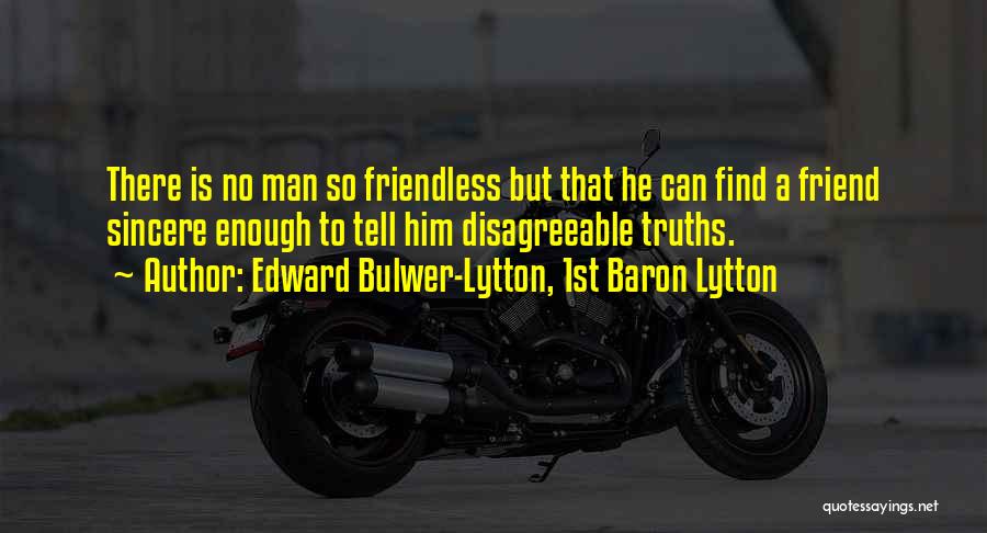 Sincere Friendship Quotes By Edward Bulwer-Lytton, 1st Baron Lytton