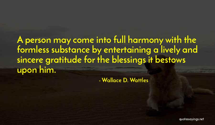 Sincere Gratitude Quotes By Wallace D. Wattles Sincere Gratitude Quotes By Wallace D. Wattles