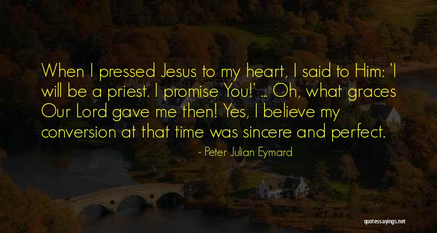 Sincere Heart Quotes By Peter Julian Eymard Sincere Heart Quotes By Peter Julian Eymard