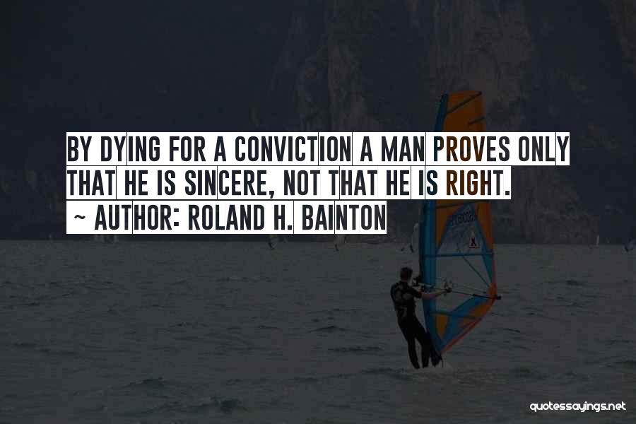 Sincere Man Quotes By Roland H. Bainton