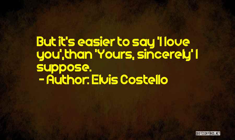 Sincerely Love Quotes By Elvis Costello