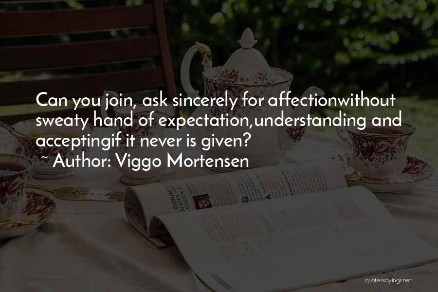 Sincerely Quotes By Viggo Mortensen