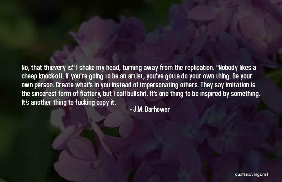 Sincerest Form Of Flattery Quotes By J.M. Darhower Sincerest Form Of Flattery Quotes By J.M. Darhower
