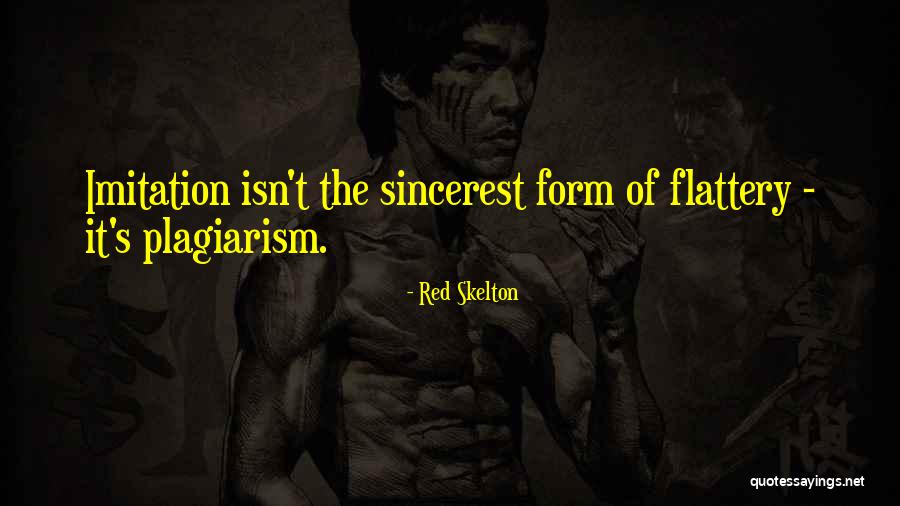 Sincerest Form Of Flattery Quotes By Red Skelton Sincerest Form Of Flattery Quotes By Red Skelton
