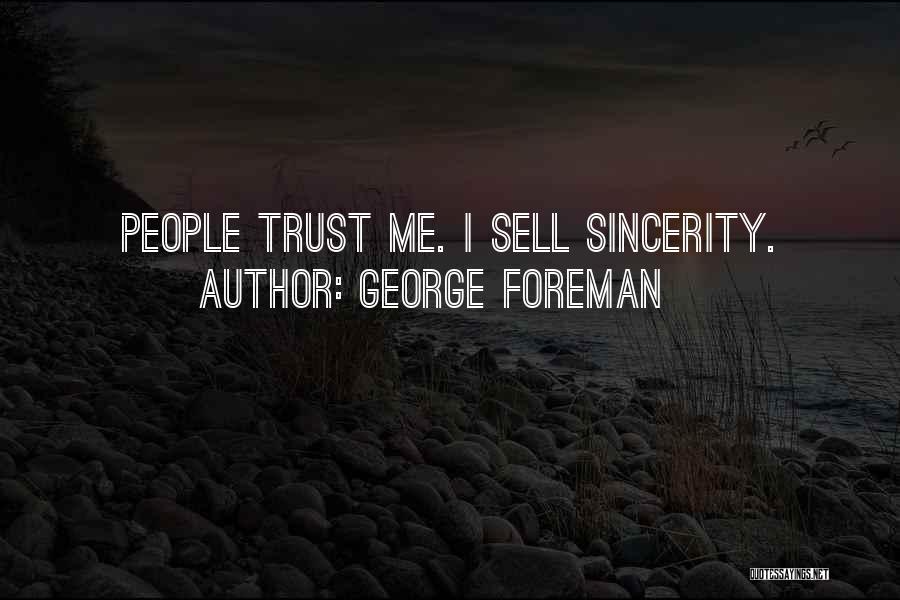 Sincerity And Trust Quotes By George Foreman