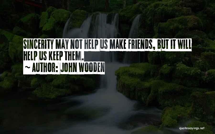 Sincerity In Friendship Quotes By John Wooden