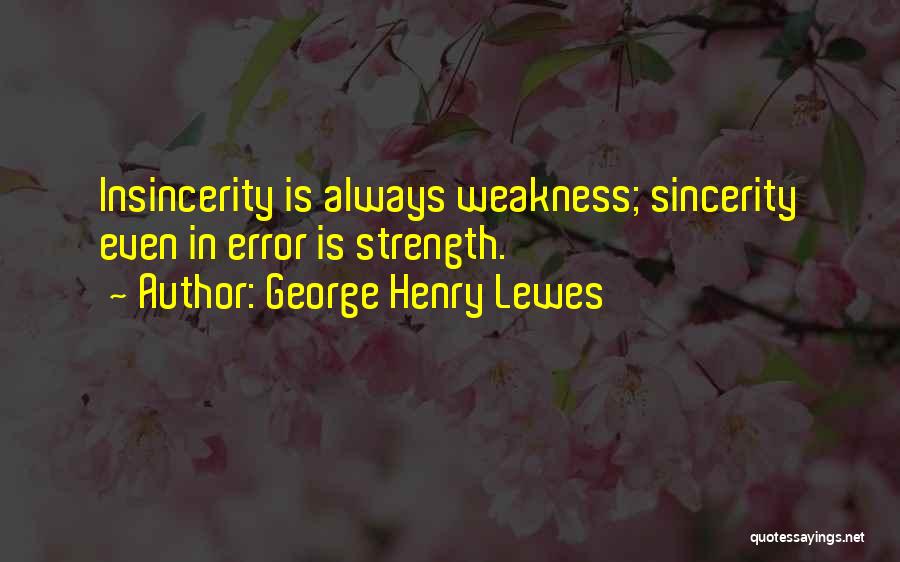 Sincerity Quotes By George Henry Lewes