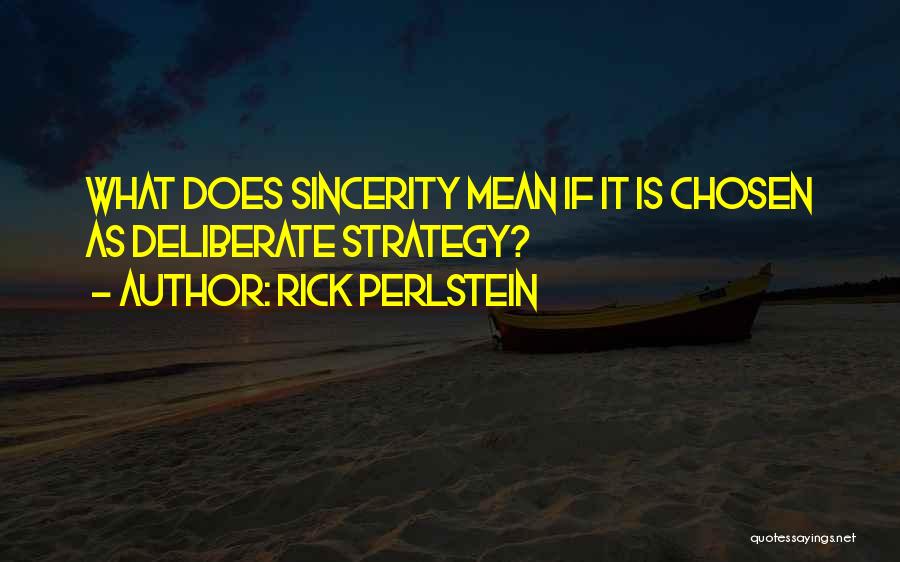 Sincerity Quotes By Rick Perlstein