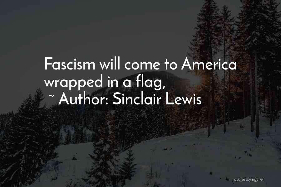 Sinclair Lewis Fascism Quotes By Sinclair Lewis